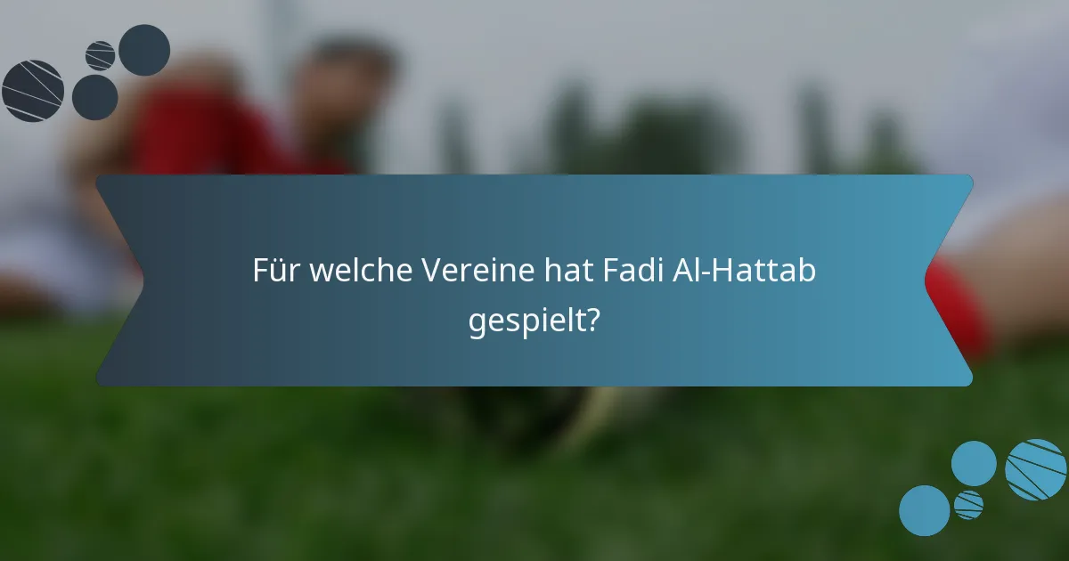 Für welche Vereine hat Fadi Al-Hattab gespielt?