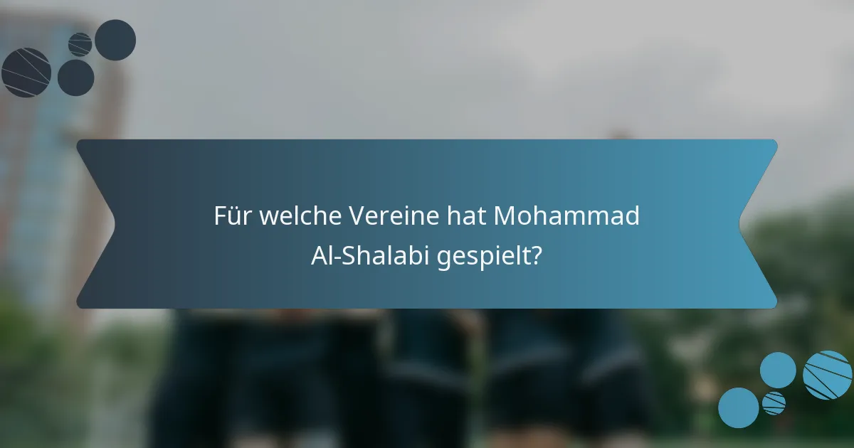 Für welche Vereine hat Mohammad Al-Shalabi gespielt?