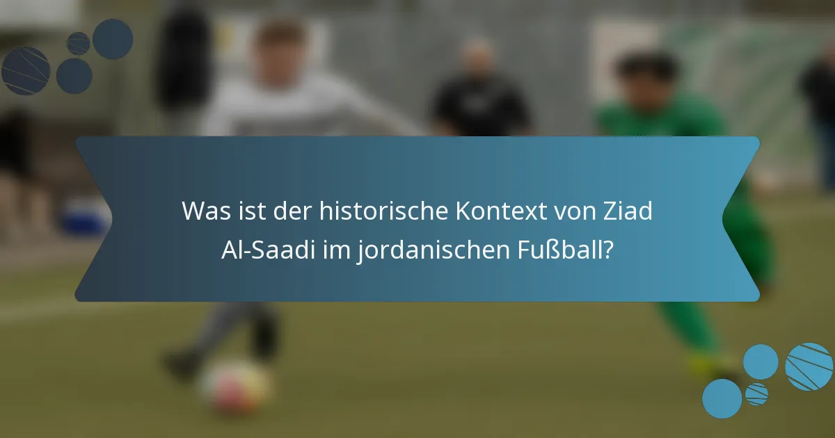 Was ist der historische Kontext von Ziad Al-Saadi im jordanischen Fußball?
