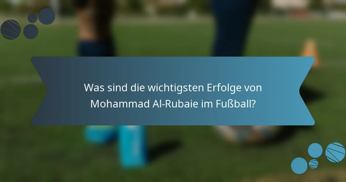 Was sind die wichtigsten Erfolge von Mohammad Al-Rubaie im Fußball?