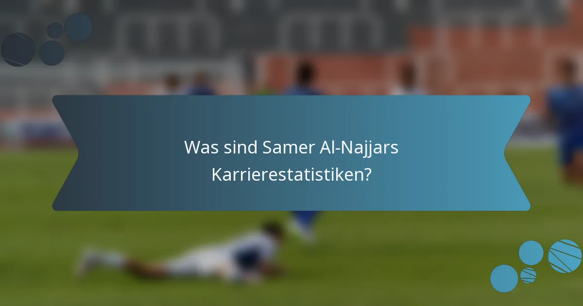 Was sind Samer Al-Najjars Karrierestatistiken?