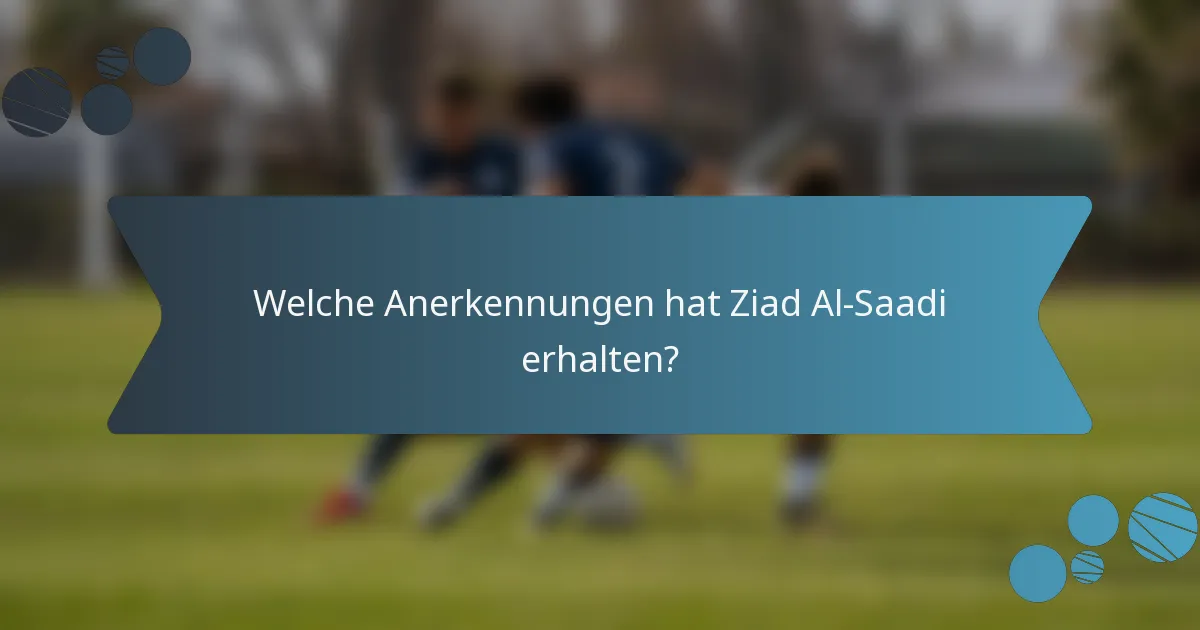 Welche Anerkennungen hat Ziad Al-Saadi erhalten?