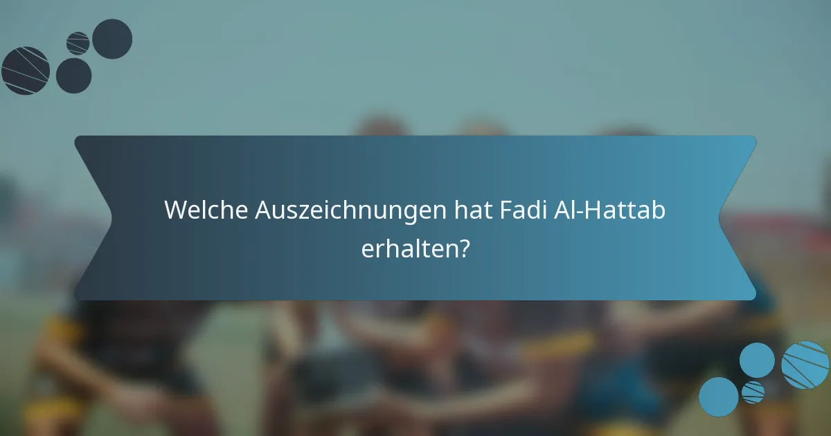 Welche Auszeichnungen hat Fadi Al-Hattab erhalten?