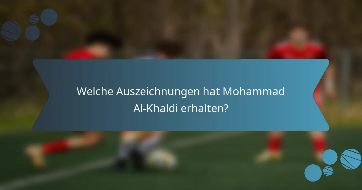 Welche Auszeichnungen hat Mohammad Al-Khaldi erhalten?