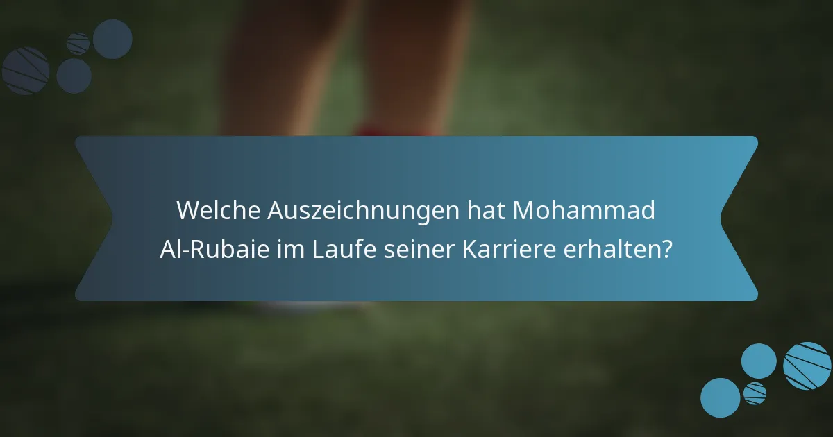 Welche Auszeichnungen hat Mohammad Al-Rubaie im Laufe seiner Karriere erhalten?