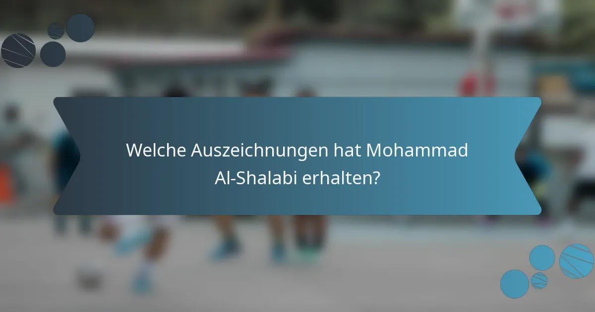 Welche Auszeichnungen hat Mohammad Al-Shalabi erhalten?