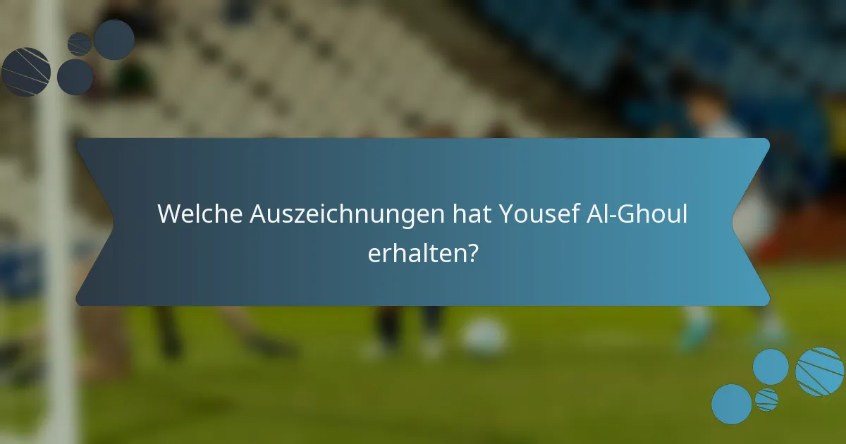 Welche Auszeichnungen hat Yousef Al-Ghoul erhalten?