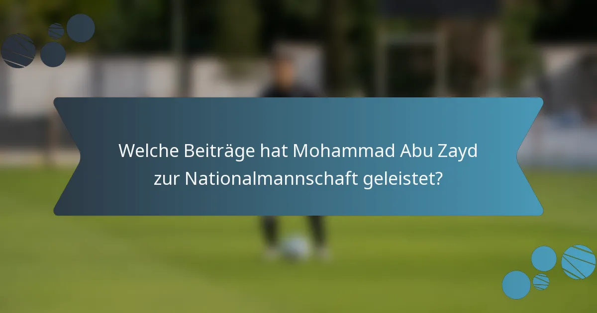 Welche Beiträge hat Mohammad Abu Zayd zur Nationalmannschaft geleistet?