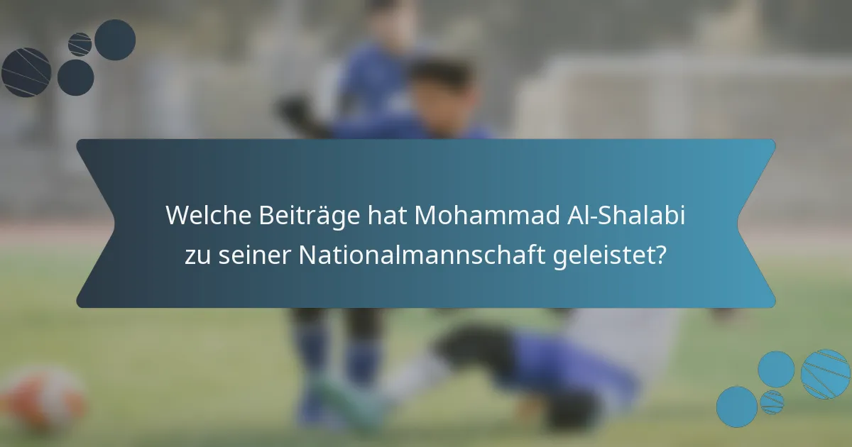 Welche Beiträge hat Mohammad Al-Shalabi zu seiner Nationalmannschaft geleistet?