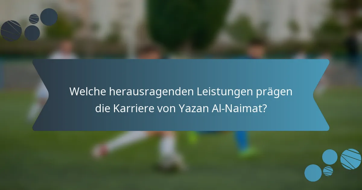 Welche herausragenden Leistungen prägen die Karriere von Yazan Al-Naimat?