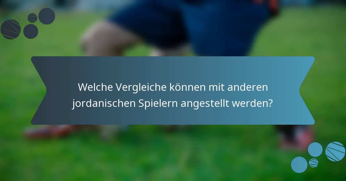 Welche Vergleiche können mit anderen jordanischen Spielern angestellt werden?