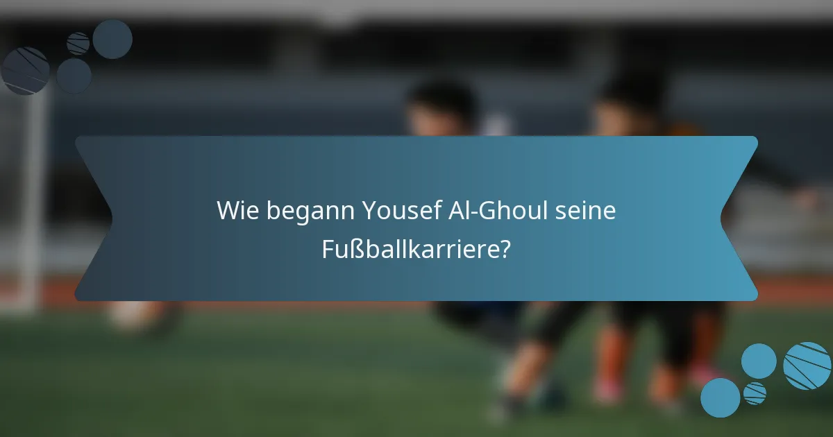 Wie begann Yousef Al-Ghoul seine Fußballkarriere?