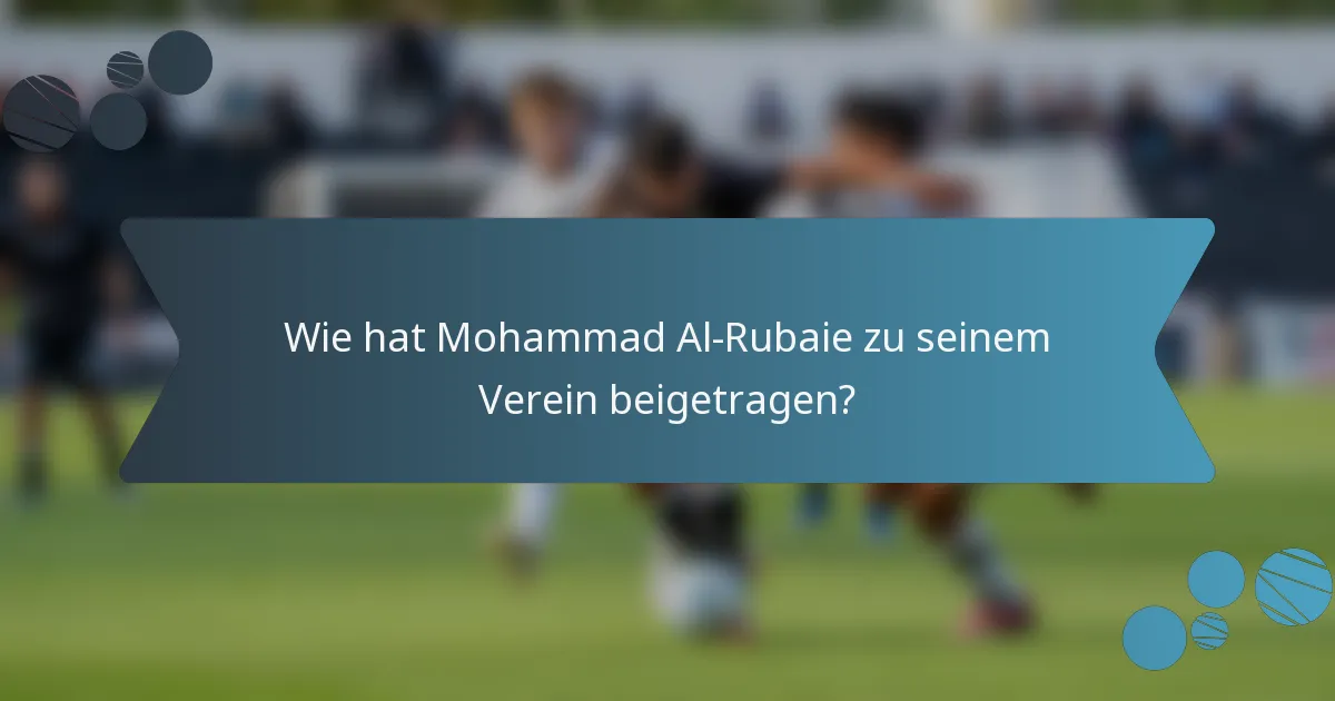 Wie hat Mohammad Al-Rubaie zu seinem Verein beigetragen?