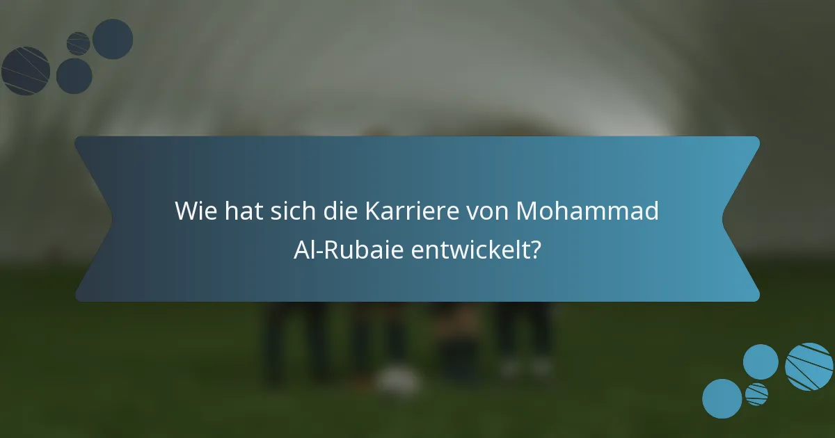 Wie hat sich die Karriere von Mohammad Al-Rubaie entwickelt?