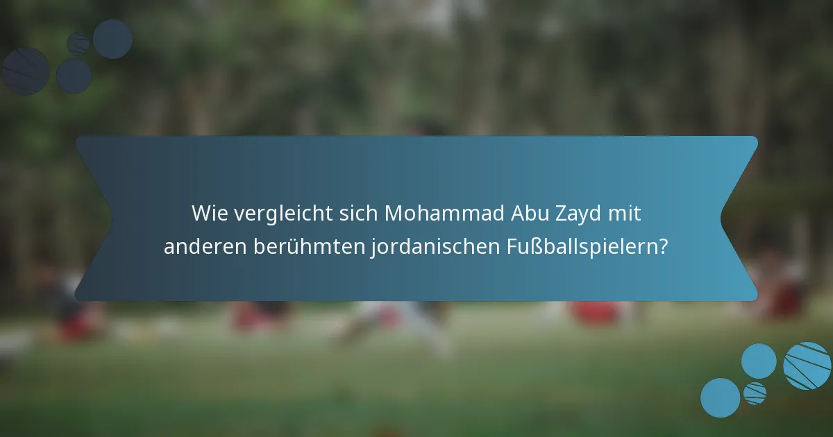 Wie vergleicht sich Mohammad Abu Zayd mit anderen berühmten jordanischen Fußballspielern?