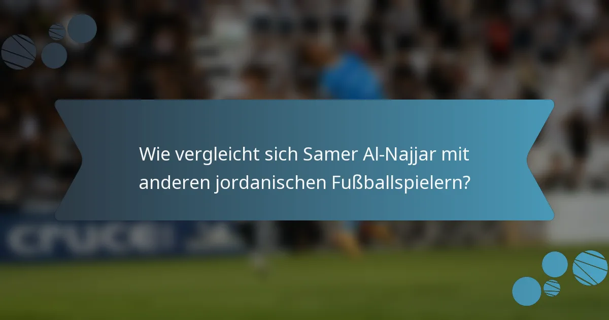 Wie vergleicht sich Samer Al-Najjar mit anderen jordanischen Fußballspielern?